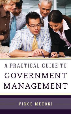 A Practical Guide to Government Management - Vince Meconi - cover