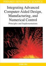 Integrating Advanced Computer-aided Design, Manufacturing, and Numerical Control: Principles and Implementations