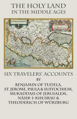 The Holy Land in the Middle Ages: Six Travelers' Accounts - cover