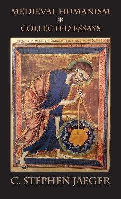 Medieval Humanism: Collected Essays - C Stephen Jaeger - cover