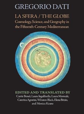 La Sfera / The Globe: Cosmology, Science, and Geography in the Fifteenth-Century Mediterranean - Gregorio Dati - cover