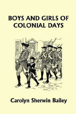 Boys and Girls of Colonial Days (Yesterday's Classics) - Carolyn Sherwin Bailey - cover