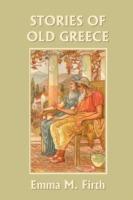 Stories of Old Greece (Yesterday's Classics) - Emma M. Firth - cover