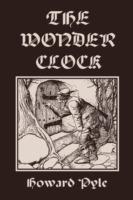The Wonder Clock, Illustrated Edition (Yesterday's Classics) - Howard Pyle - cover