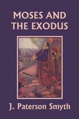 Moses and the Exodus (Yesterday's Classics) - J Paterson Smyth - cover