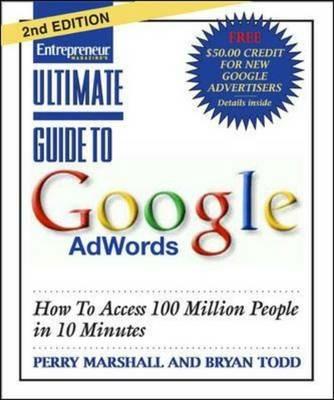 Ultimate Guide to Google Ad Words: How To Access 100 Million People in 10 Minutes - Perry Marshall,Bryan Todd - cover