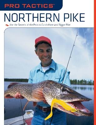 Pro Tactics (TM): Northern Pike: Use the Secrets of the Pros to Catch More and Bigger Pike - John Penny - cover