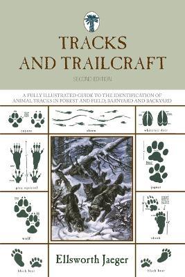 Tracks and Trailcraft: A Fully Illustrated Guide To The Identification Of Animal Tracks In Forest And Field, Barnyard And Backyard - Ellsworth Jaeger - cover