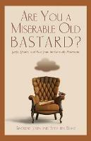 Are You a Miserable Old Bastard?: Quips, Quotes, And Tales From The Eternally Pessimistic - Andrew John,Stephen Blake - cover