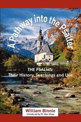 A Pathway Into the Psalter: The Psalms, Their History, Teachings and Use - William Binnie - cover