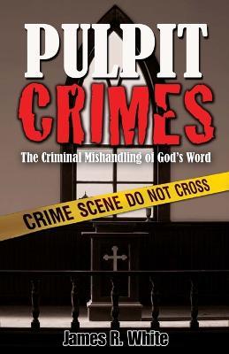 Pulpit Crimes - James R White - cover