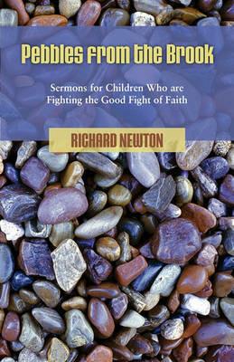 Pebbles from the Brook: Sermons for Children Fighting the Good Fight of Faith - Richard Newton - cover