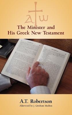 The Minister and His Greek New Testament - A T Robertson - cover