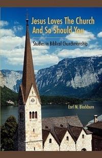 Jesus Loves the Church and So Should You: Studies in Biblical Churchmanship - Earl M Blackburn - cover