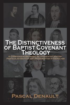 The Distinctiveness of Baptist Covenant Theology - Pascal Denault - cover
