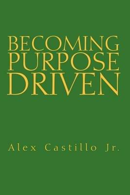 Becoming Purpose Driven - Alex Castillo - cover