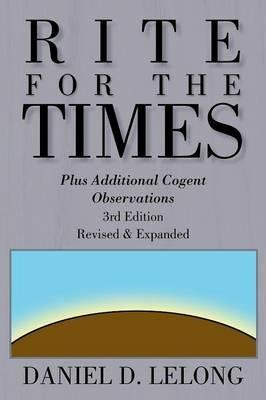 Rite for the Times: Plus Additional Cogent Observations - Daniel D Lelong - cover