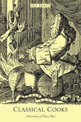 Classical Cooks: A Gastrohistory of Western Music - Ira Braus - cover