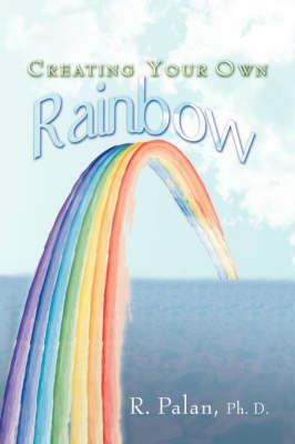 Creating Your Own Rainbow - R Palan - cover