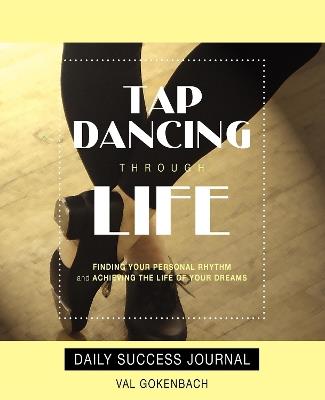 Tap Dancing Through Life - Daily Success Journal - Val Gokenbach - cover