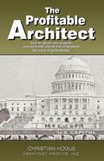 The Profitable Architect: How to Attract New Projects and Work with Clients That Understand the Value of Good Design