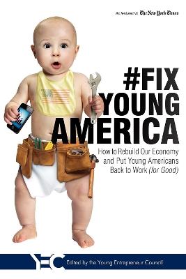 #Fix Young America: How to Rebuild Our Economy and Put Young Americans Back To Work (for Good) - Young Entreprenuer Council - cover