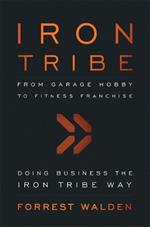 Iron Tribe: From Garage Hobby To Fitness Franchise