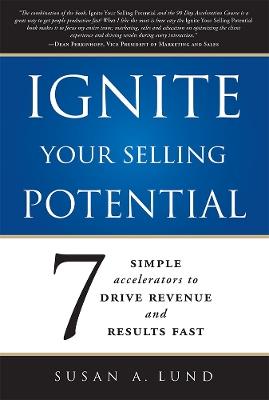 Ignite Your Selling Potential: 7 Simple Accelerators to Drive Revenue and Results Fast - Susan A. Lund - cover