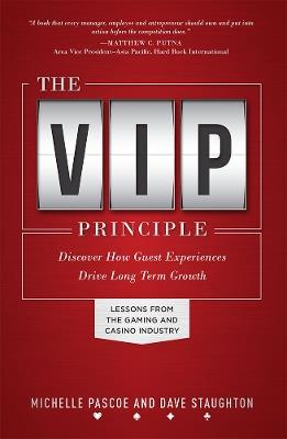 The VIP Principle: Discover How Guest Experiences Drive Long Term Growth - Michelle Pascoe,Dave Staughton - cover