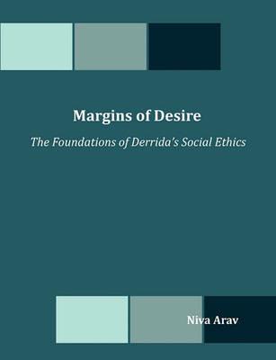 Margins of Desire: The Foundations of Derrida's Social Ethics - Niva Arav - cover