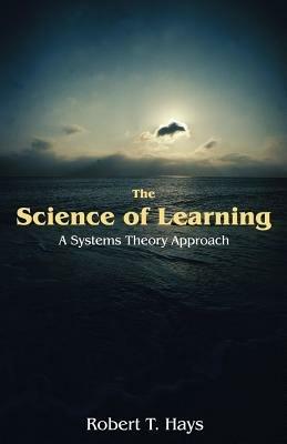 The Science of Learning: A Systems Theory Approach - Robert T Hays - cover