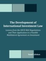 The Development of International Investment Law: Lessons from the OECD MAI Negotiations and Their Application to a Possible Multilateral Agreement on Investment