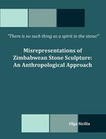 There is no such thing as a spirit in the stone! Misrepresentations of Zimbabwean Stone Sculpture: An Anthropological Approach
