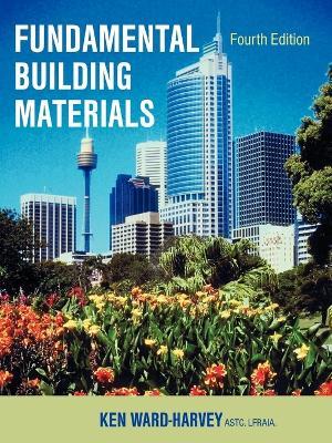 Fundamental Building Materials: Fourth Edition - K Ward-Harvey,Ken Ward-Harvey - cover