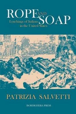 Rope and Soap: Lynchings of Italians in the United States - Patrizia Salvetti - cover
