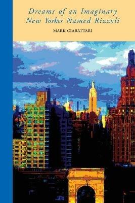 Dreams of an Imaginary New Yorker Named Rizzoli - Mark Ciabattari - cover