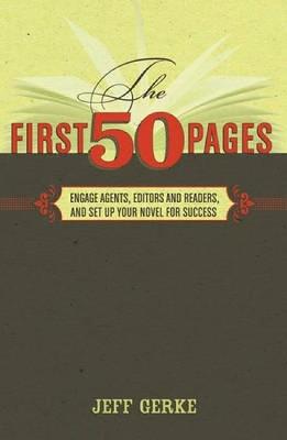 The First 50 Pages: Engage Agents, Editors and Readers and Set Up Your Novel for Success - Jeff Gerke - cover