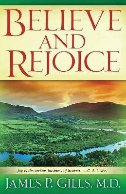Believe And Rejoice - James P. Gills - cover