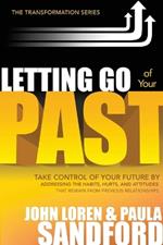 Letting Go of Your Past: Take Control of Your Future by Addressing the Habits, Hurts, and Attitudes from Previous Relationships