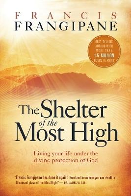 Shelter Of The Most High, The - Francis Frangipane - cover