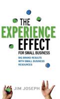 The Experience Effect For Small Business: Big Brand Results with Small Business Resources - Jim Joseph - cover