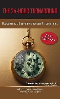 The 24-Hour Turnaround (2nd Edition): How Amazing Entrepreneurs Succeed in Tough Times - Jeffrey S Davis,Mark Cohen - cover
