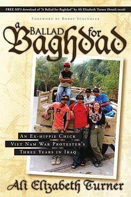 Ballad for Baghdad: An Ex-Hippie Chick Viet Nam War Protester's Three Years in Iraq - Ali Elizabeth Turner - cover
