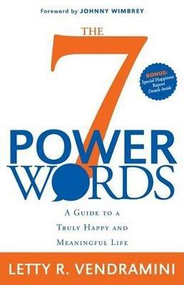 The 7 Power Words: A Guide to a Truly Happy and Meaningful Life - Letty R Vendramini - cover