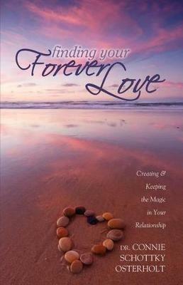 Finding Your Forever Love: Creating and Keeping The Magic In Your Relationship - Connie Schottky-Osterholt - cover