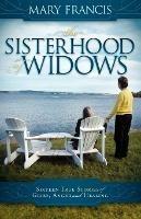The Sisterhood of Widows: Sixteen True Stories of Grief, Anger and Healing - Mary Francis - cover