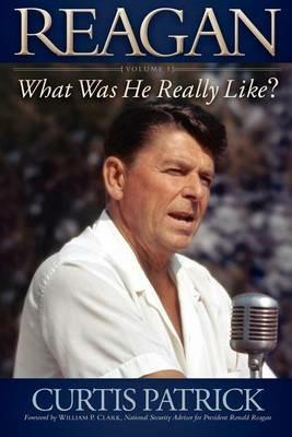 REAGAN: What Was He Really Like? - Curtis Patrick - cover