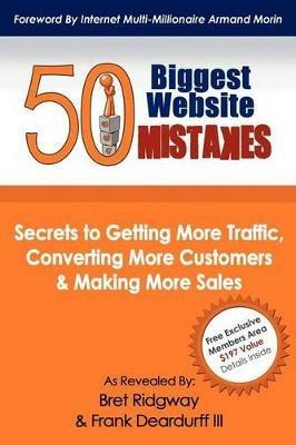 50 Biggest Website Mistakes: Secrets to Getting More Traffic, Converting More Customers, & Making More Sales - Bret Ridgway,Frank Deardurff III - cover