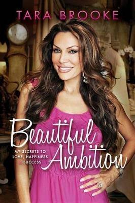 Beautiful Ambition: My Secrets to Love, Happiness & Success - Tara Brooke - cover