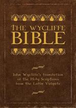 The Wycliffe Bible: John Wycliffe's Translation of the Holy Scriptures from the Latin Vulgate